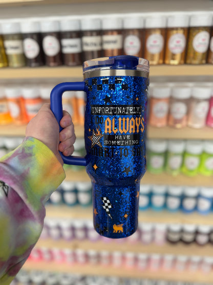 40oz Unfortunately I Do Always Have Something Smart to Say Stanley ProTour (Ready to Ship)