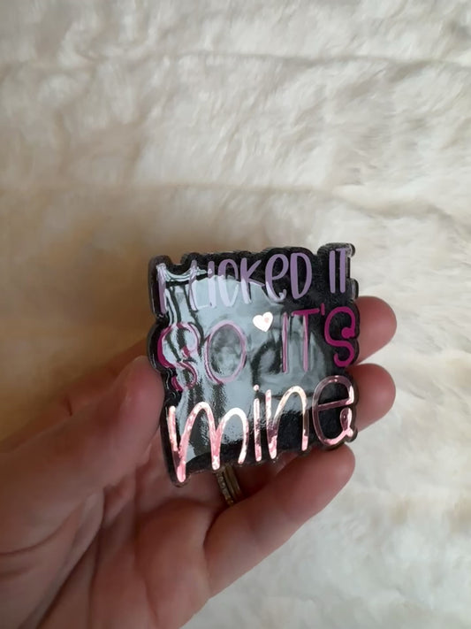 I Licked It So It’s Mine Interchangeable Badge Reel